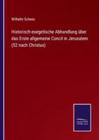 Historisch-exegetische Abhandlung über das Erste allgemeine Concil in Jerusalem (52 nach Christus)