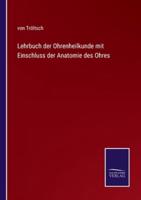 Lehrbuch der Ohrenheilkunde mit Einschluss der Anatomie des Ohres