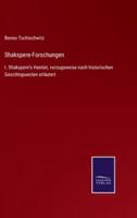 Shakspere-Forschungen:I. Shakspere's Hamlet, vorzugsweise nach historischen Gesichtspuncten erläutert