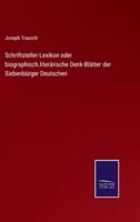 Schriftsteller-Lexikon oder biographisch.literärische Denk-Blätter der Siebenbürger Deutschen