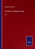 The History of Modern Europe:Vol. I