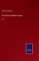 The History of Modern Europe:Vol. I