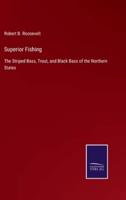 Superior Fishing:The Striped Bass, Trout, and Black Bass of the Northern States