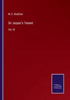 Sir Jasper's Tenant:Vol. III