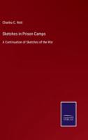 Sketches in Prison Camps:A Continuation of Sketches of the War