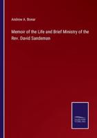 Memoir of the Life and Brief Ministry of the Rev. David Sandeman