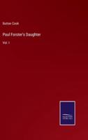 Paul Forster's Daughter:Vol. I