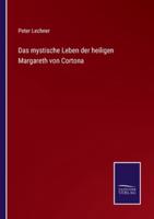 Das mystische Leben der heiligen Margareth von Cortona