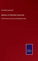 Memoirs of Henrietta Caracciolo:Of the Princes of Forino, Ex-Benedictine Nun
