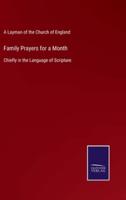 Family Prayers for a Month:Chiefly in the Language of Scripture