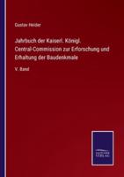 Jahrbuch der Kaiserl. Königl. Central-Commission zur Erforschung und Erhaltung der Baudenkmale :V. Band