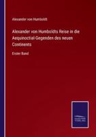 Alexander von Humboldts Reise in die Aequinoctial-Gegenden des neuen Continents :Erster Band
