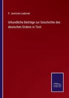 Urkundliche Beiträge zur Geschichte des deutschen Ordens in Tirol