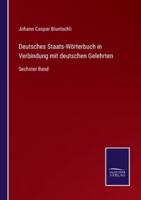 Deutsches Staats-Wörterbuch in Verbindung mit deutschen Gelehrten:Sechster Band
