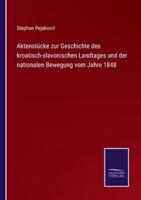 Aktenstücke zur Geschichte des kroatisch-slavonischen Landtages und der nationalen Bewegung vom Jahre 1848