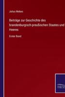 Beiträge Zur Geschichte Des Brandenburgisch-Preußischen Staates Und Heeres