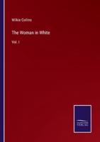 The Woman in White:Vol. I