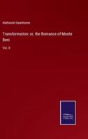 Transformation: or, the Romance of Monte Beni:Vol. II