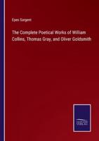 The Complete Poetical Works of William Collins, Thomas Gray, and Oliver Goldsmith