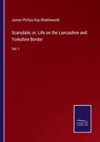 Scarsdale; or, Life on the Lancashire and Yorkshire Border:Vol. I