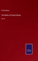 The Works of Francis Bacon:Vol. III