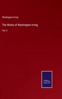 The Works of Washington Irving:Vol. II