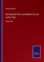 Die deutsche Prosa von Mosheim bis auf unsere Tage:Erster Theil