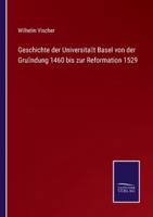 Geschichte der Universität Basel von der Gründung 1460 bis zur Reformation 1529