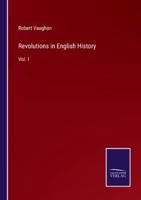 Revolutions in English History:Vol. I