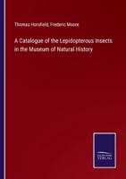 A Catalogue of the Lepidopterous Insects in the Museum of Natural History