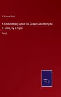 A Commentary upon the Gospel According to S. Luke, by S. Cyril:Part II