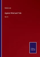Against Wind and Tide:Vol. II