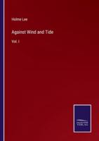 Against Wind and Tide:Vol. I