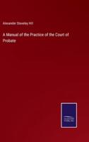 A Manual of the Practice of the Court of Probate