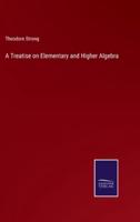 A Treatise on Elementary and Higher Algebra