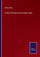 A Plot in Private Life and Other Tales