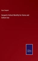 Sargent's School Monthly for Home and School Use