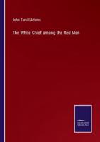 The White Chief Among the Red Men