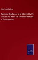 Rules and Regulations to Be Observed by the Officers and Men in the Service of the Board of Commissioners