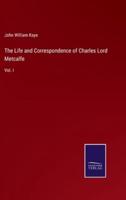 The Life and Correspondence of Charles Lord Metcalfe