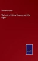 The Logic of Political Economy and Other Papers