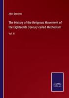 The History of the Religious Movement of the Eighteenth Century Called Methodism