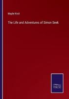 The Life and Adventures of Simon Seek