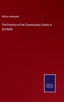 The Practice of the Commissary Courts in Scotland