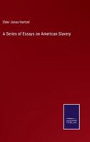 A Series of Essays on American Slavery