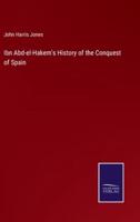 Ibn Abd-El-Hakem's History of the Conquest of Spain