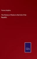 The History of Rome to the End of the Republic