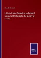 Letters of Isaac Penington, an Eminent Minister of the Gospel in the Society of Friends