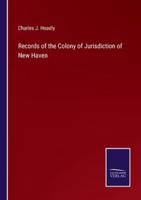 Records of the Colony of Jurisdiction of New Haven