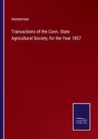 Transactions of the Conn. State Agricultural Society, for the Year 1857